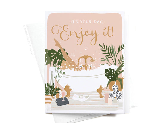 It's Your Day Enjoy It! Bubble Bath Greeting Card