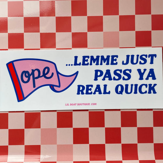 OPE Lemme Just... Bumper Sticker