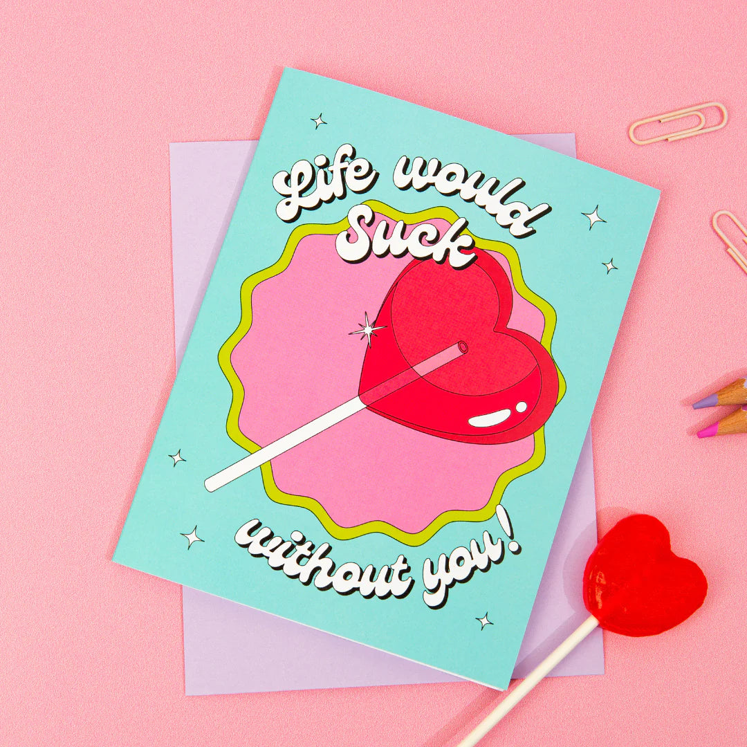 Life Would Suck Without You Greeting Card