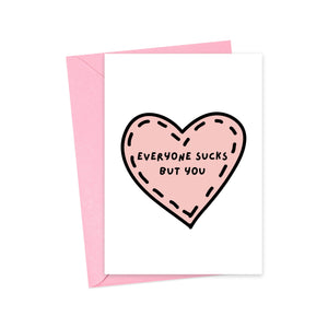 Everyone Sucks But You - Valentine's or Anniversary Card